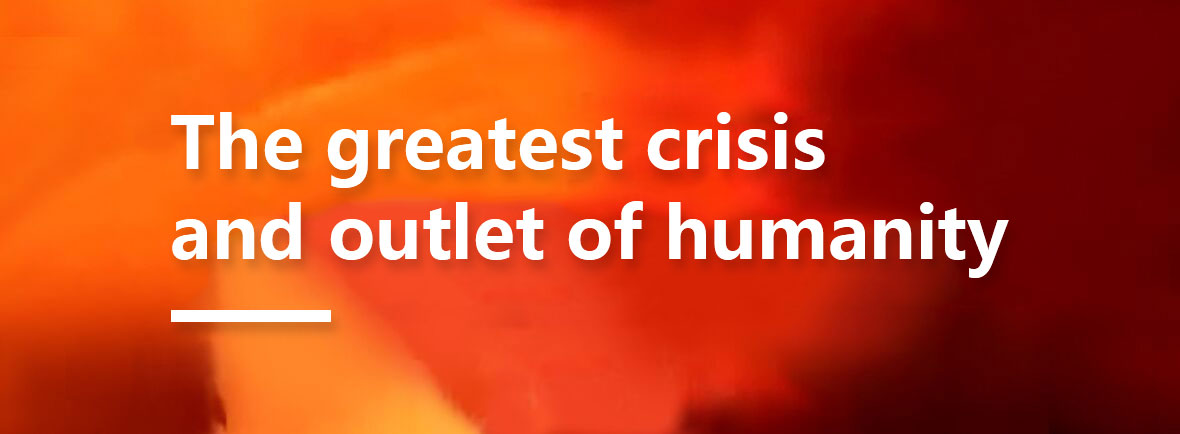 The Greatest Crisis and Outlet of Humanity